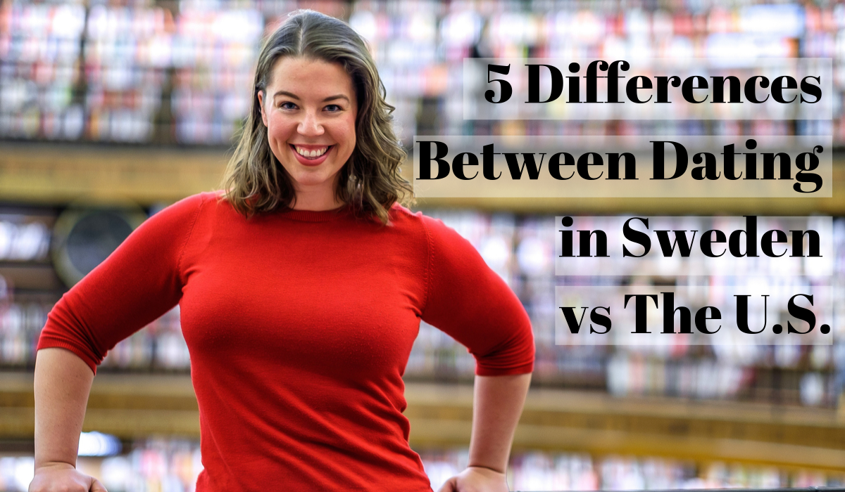 5 Differences Between Dating in Sweden vs the States - Swedes in the States